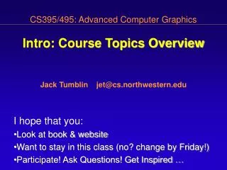 CS395/495: Advanced Computer Graphics Intro: Course Topics Overview