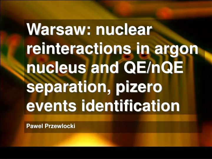 warsaw nuclear reinteractions in argon nucleus and qe nqe separation pizero events identification