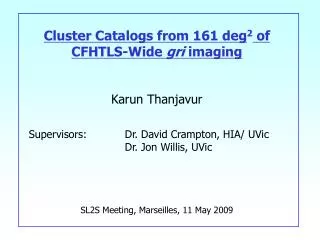 Cluster Catalogs from 161 deg 2 of CFHTLS-Wide gri imaging Karun Thanjavur