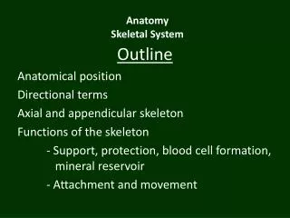Outline Anatomical position Directional terms Axial and appendicular skeleton