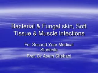 Bacterial &amp; Fungal skin, Soft Tissue &amp; Muscle infections