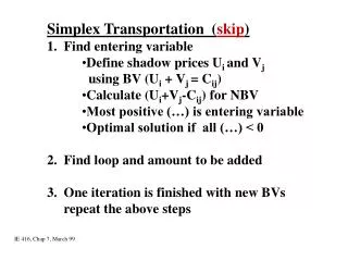 Simplex Transportation ( skip ) 1. Find entering variable Define shadow prices U i and V j