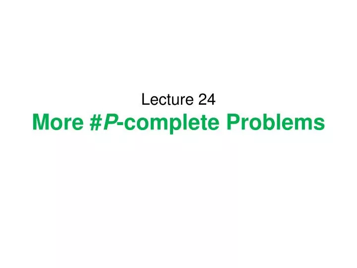 lecture 24 more p complete problems