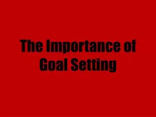 The Importance of Goal Setting