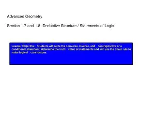 Advanced Geometry Section 1.7 and 1.8- Deductive Structure / Statements of Logic
