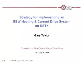 Strategy for Implementing an EBW Heating &amp; Current Drive System on NSTX Gary Taylor