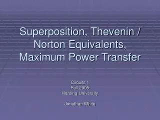 Superposition, Thevenin / Norton Equivalents, Maximum Power Transfer