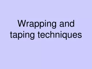 Wrapping and taping techniques