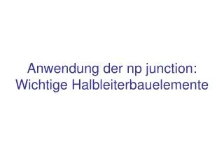 anwendung der np junction wichtige halbleiterbauelemente