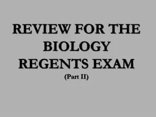REVIEW FOR THE BIOLOGY REGENTS EXAM (Part II)