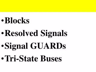 Blocks Resolved Signals Signal GUARDs Tri-State Buses