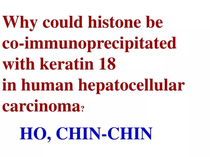 why could histone be co immunoprecipitated with keratin 18 in human hepatocellular carcinoma