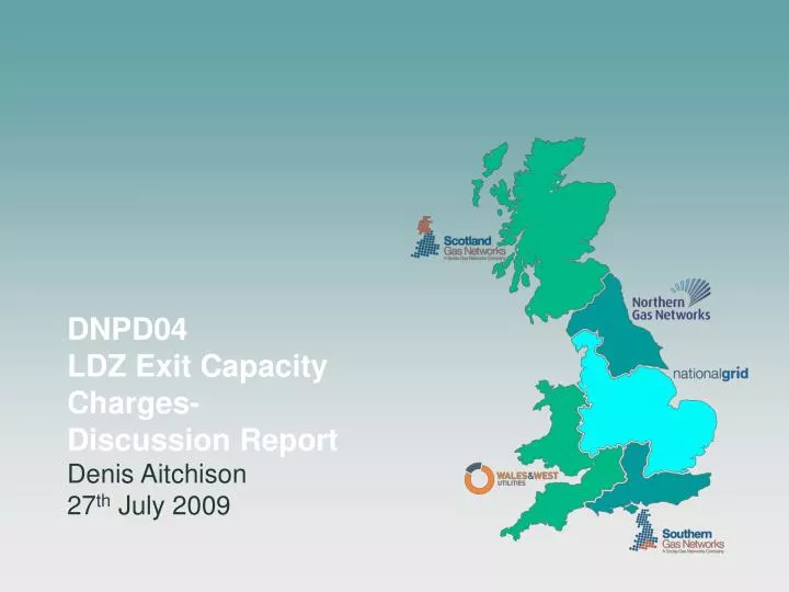 dnpd04 ldz exit capacity charges discussion report denis aitchison 27 th july 2009
