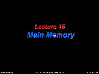 Lecture 15 Main Memory