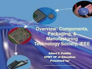 Overview: Components, Packaging, &amp; Manufacturing Technology Society, IEEE