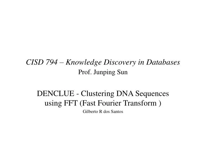 cisd 794 knowledge discovery in databases prof junping sun