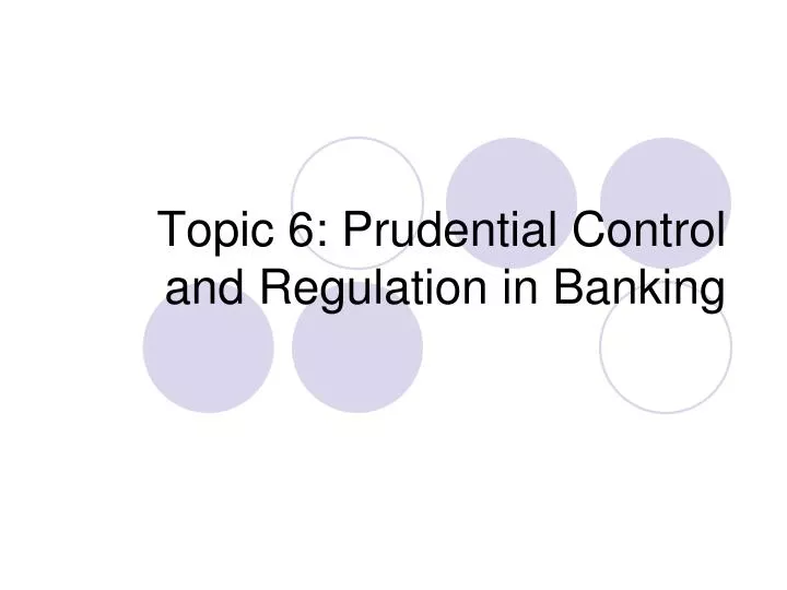 topic 6 prudential control and regulation in banking