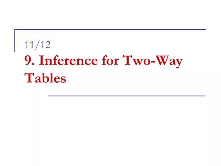 11 12 9 inference for two way tables