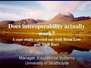 Does interoperability actually work? A case study carried out with Boon Low and Niall Barr