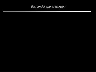 een ander mens worden
