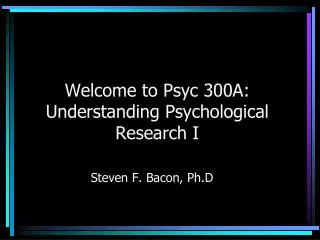 Welcome to Psyc 300A: Understanding Psychological Research I