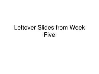 Leftover Slides from Week Five