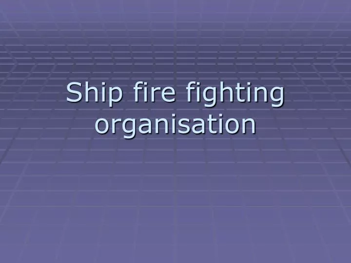 ship fire fighting organisation
