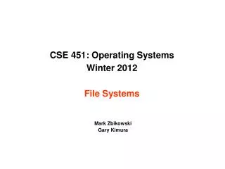 CSE 451: Operating Systems Winter 2012 File Systems