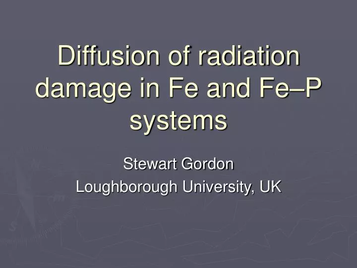 diffusion of radiation damage in fe and fe p systems