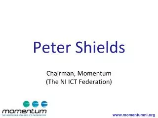 Peter Shields Chairman, Momentum (The NI ICT Federation)