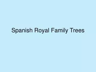 Spanish Royal Family Trees