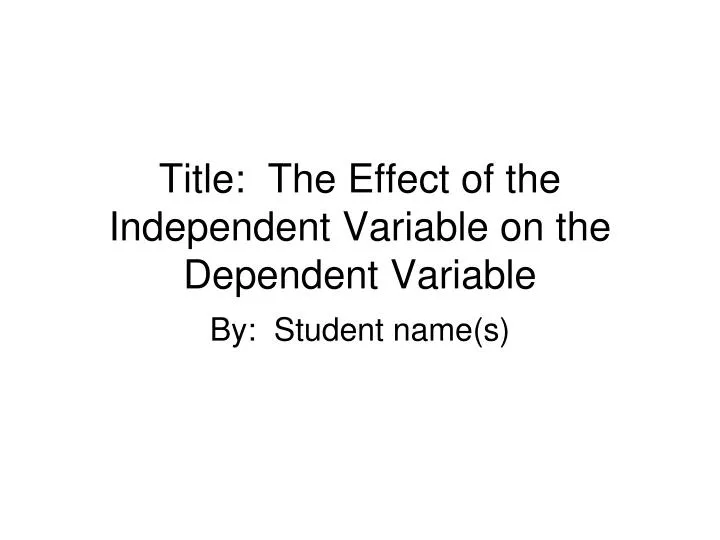 title the effect of the independent variable on the dependent variable