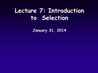 Lecture 7: Introduction to Selection