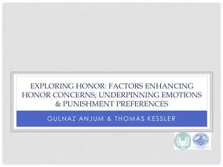 EXPLORING HONOR: FACTORS ENHANCING HONOR CONCERNS; UNDERPINNING EMOTIONS &amp; PUNISHMENT PREFERENCES