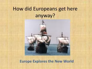 How did Europeans get here anyway?