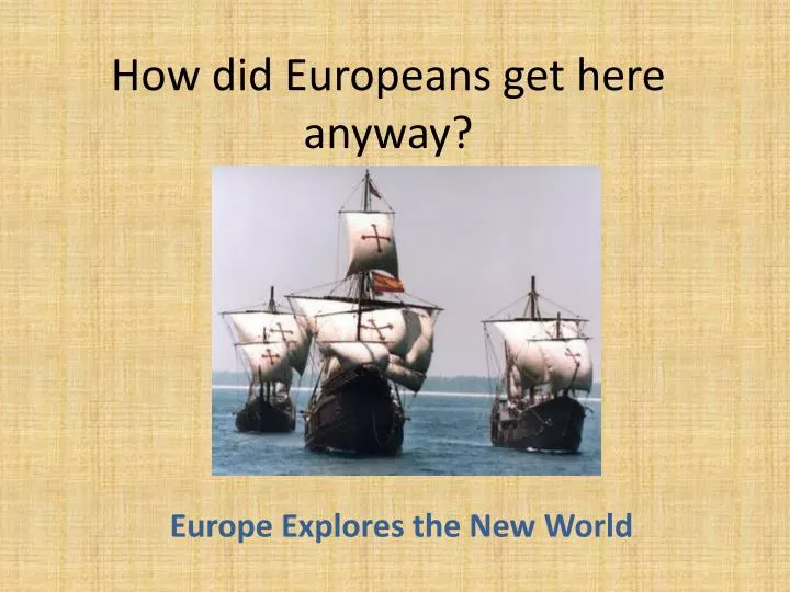 how did europeans get here anyway