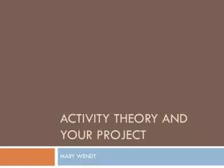 ACTIVITY THEORY AND YOUR PROJECT