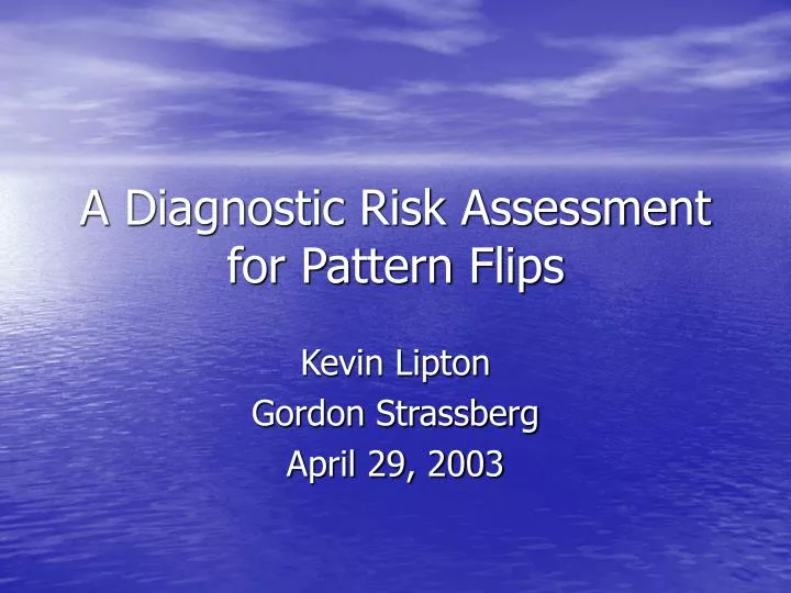 a diagnostic risk assessment for pattern flips