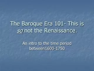 The Baroque Era 101- This is so not the Renaissance.