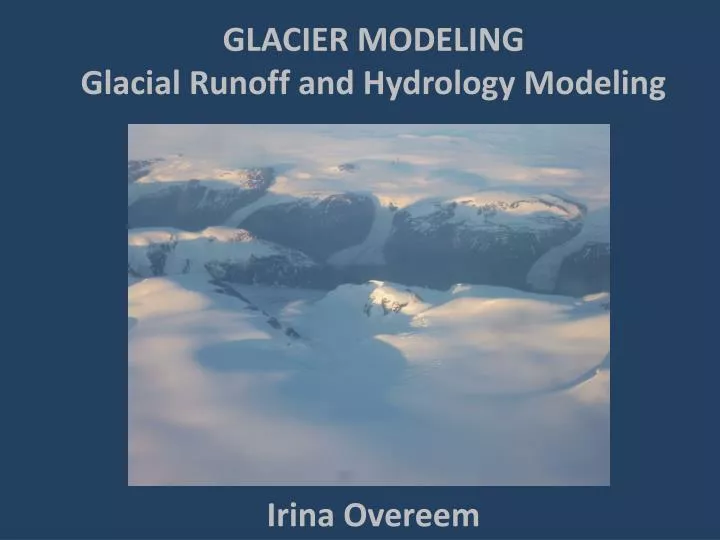 glacier modeling glacial runoff and hydrology modeling irina overeem