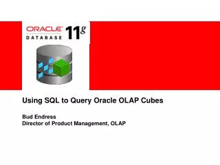 Using SQL to Query Oracle OLAP Cubes Bud Endress Director of Product Management, OLAP