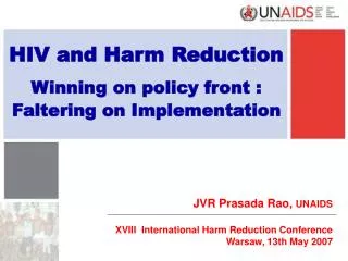 HIV and Harm Reduction Winning on policy front : Faltering on Implementation