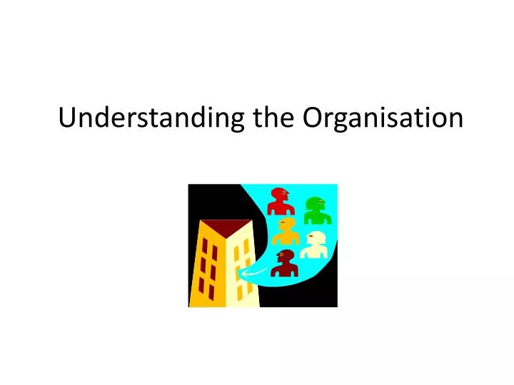 understanding the organisation