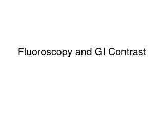 Fluoroscopy and GI Contrast
