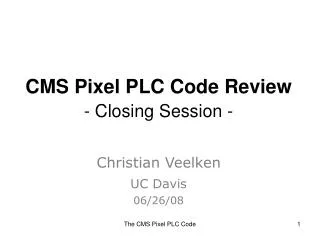 CMS Pixel PLC Code Review - Closing Session -