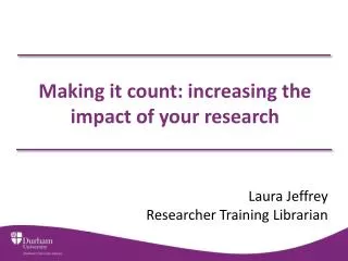 Making it count: increasing the impact of your research
