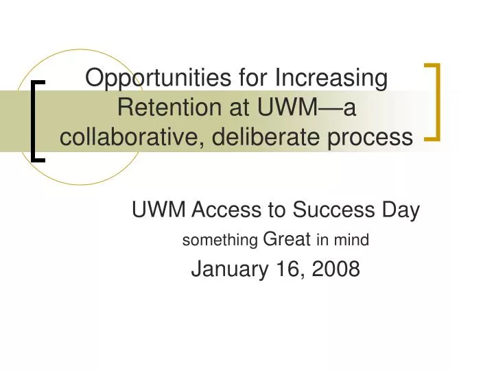 opportunities for increasing retention at uwm a collaborative deliberate process