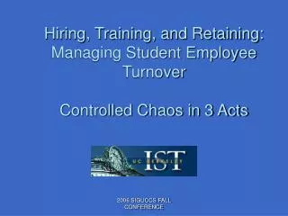 Hiring, Training, and Retaining: Managing Student Employee Turnover Controlled Chaos in 3 Acts