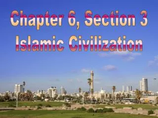Chapter 6, Section 3 Islamic Civilization