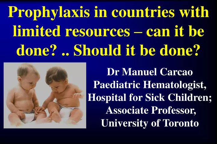 prophylaxis in countries with limited resources can it be done should it be done